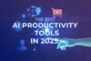 The best AI productivity tools in 2025